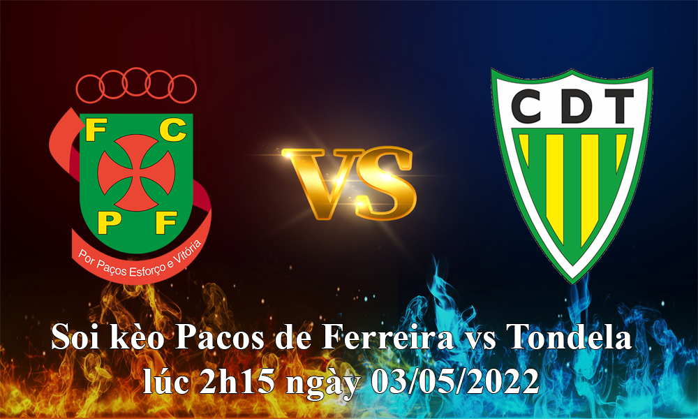 Soi kèo Pacos de Ferreira vs Tondela lúc 2h15 ngày 03/05/2022